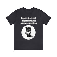 Load image into Gallery viewer, Rescue a cat and rid your house of annoying relatives - 002, Cat Tshirt,Cat Lover Tshirt,Gift for Cat Lover,Funny Tshirt,Cat Mom,Cat Lady Gift,