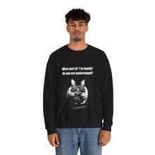 Load image into Gallery viewer, "What part of "I'm family" 001 do you not understand" Black & White Collection - Unisex Heavy Blend™ Crewneck Sweatshirt