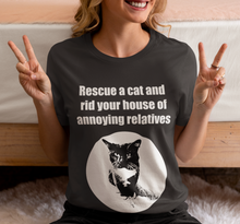Load image into Gallery viewer, Rescue a cat and rid your house of annoying relatives - 002, Cat Tshirt,Cat Lover Tshirt,Gift for Cat Lover,Funny Tshirt,Cat Mom,Cat Lady Gift,