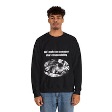 Load image into Gallery viewer, &quot;Don&#39;t make me someone else&#39;s responsibility&quot; 001 Black &amp; White Collection - Unisex Heavy Blend™ Crewneck Sweatshirt