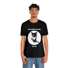 Load image into Gallery viewer, All you really need is love and a cat - Black &amp; White Collection - Unisex Jersey Short Sleeve Tee