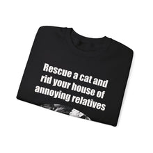 Load image into Gallery viewer, Rescue a cat and rid your house of annoying relatives - 001 Cat Sweatshirt, Cat Lover Sweatshirt,Gift for Cat Lover,Funny Sweatshirt,Cat Mom