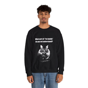 "What part of "I'm family" 001 do you not understand" Black & White Collection - Unisex Heavy Blend™ Crewneck Sweatshirt