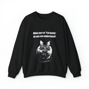 "What part of "I'm family" 001 do you not understand" Black & White Collection - Unisex Heavy Blend™ Crewneck Sweatshirt