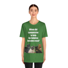 Load image into Gallery viewer, When did compassion to help, Cat Lover Tshirt,Gift for Cat Lover,Cat Mom,Cat Lady Gift, Animal Rights,Sarcastic Cat Shirt,Gift For Vet Tech
