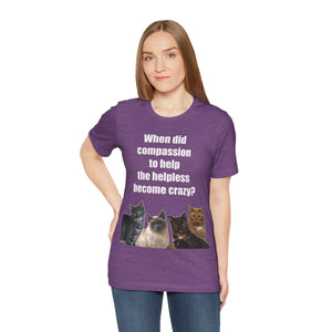 When did compassion to help, Cat Lover Tshirt,Gift for Cat Lover,Cat Mom,Cat Lady Gift, Animal Rights,Sarcastic Cat Shirt,Gift For Vet Tech