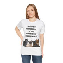 Load image into Gallery viewer, When did compassion to help, Cat Tshirt, Cat Lover Tshirt, Gift for Cat Lover, Cat Mom, Cat Lady Gift, Animal Rights Tshirt, Vet Tech Gift