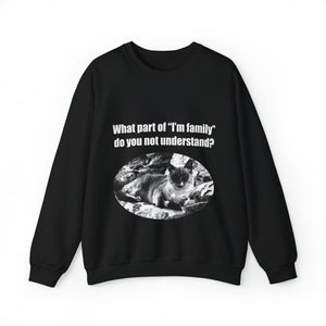 "What part of "I'm family" 002 do you not understand" Black & White Collection - Unisex Heavy Blend™ Crewneck Sweatshirt