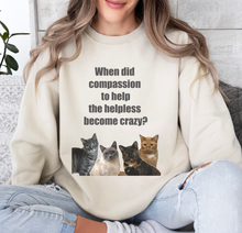 Load image into Gallery viewer, When did compassion to help, Cat Sweatshirt,Cat Lover Sweatshirt,Sarcastic Cat Sweatshirt,Cat Mom,Animal Rights Shirt,Vet Tech Gift